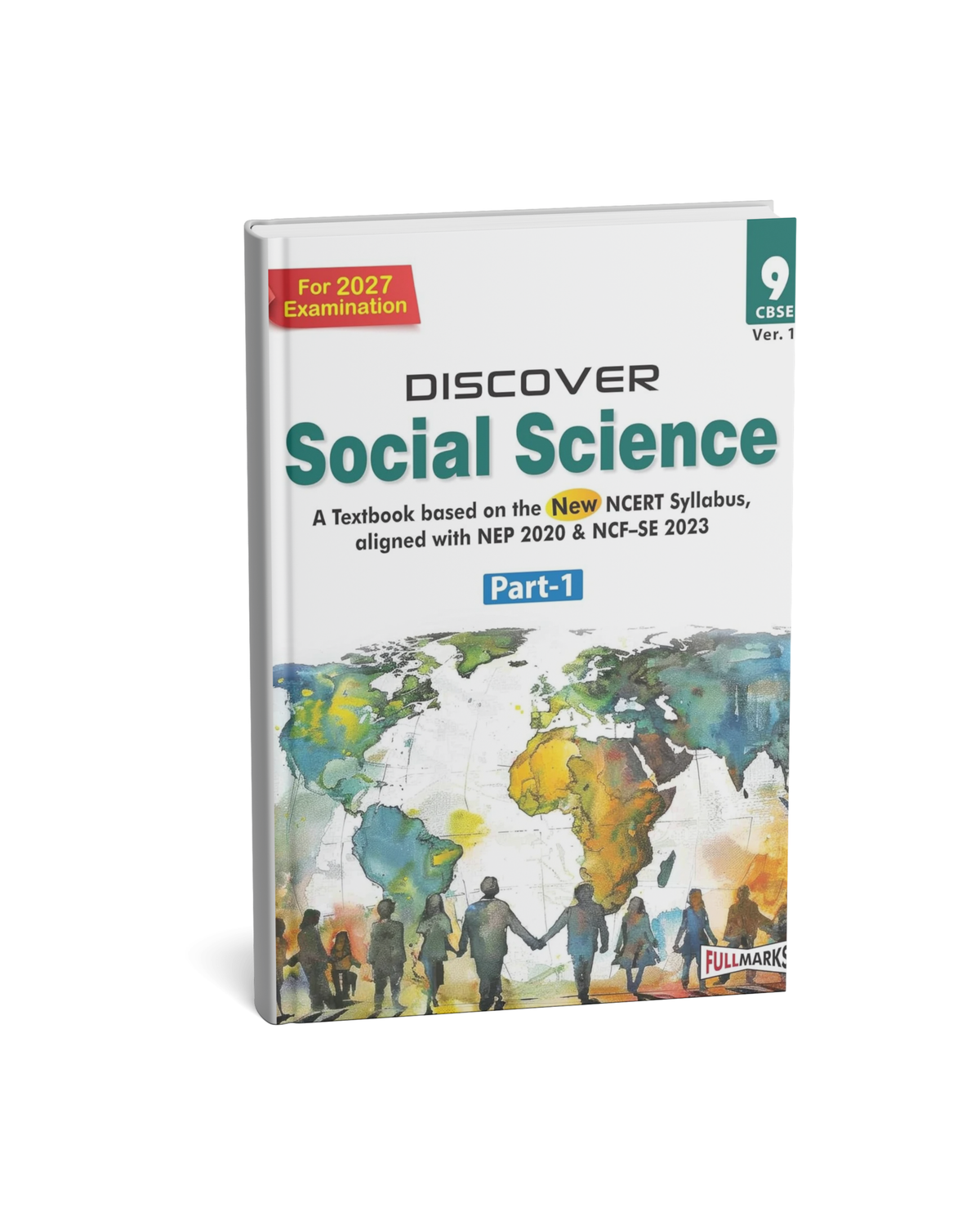 Full Marks Discover Social Science Part-1 for Class 9 (NCERT Based) β Latest Edition 2026β2027 Examination Guide