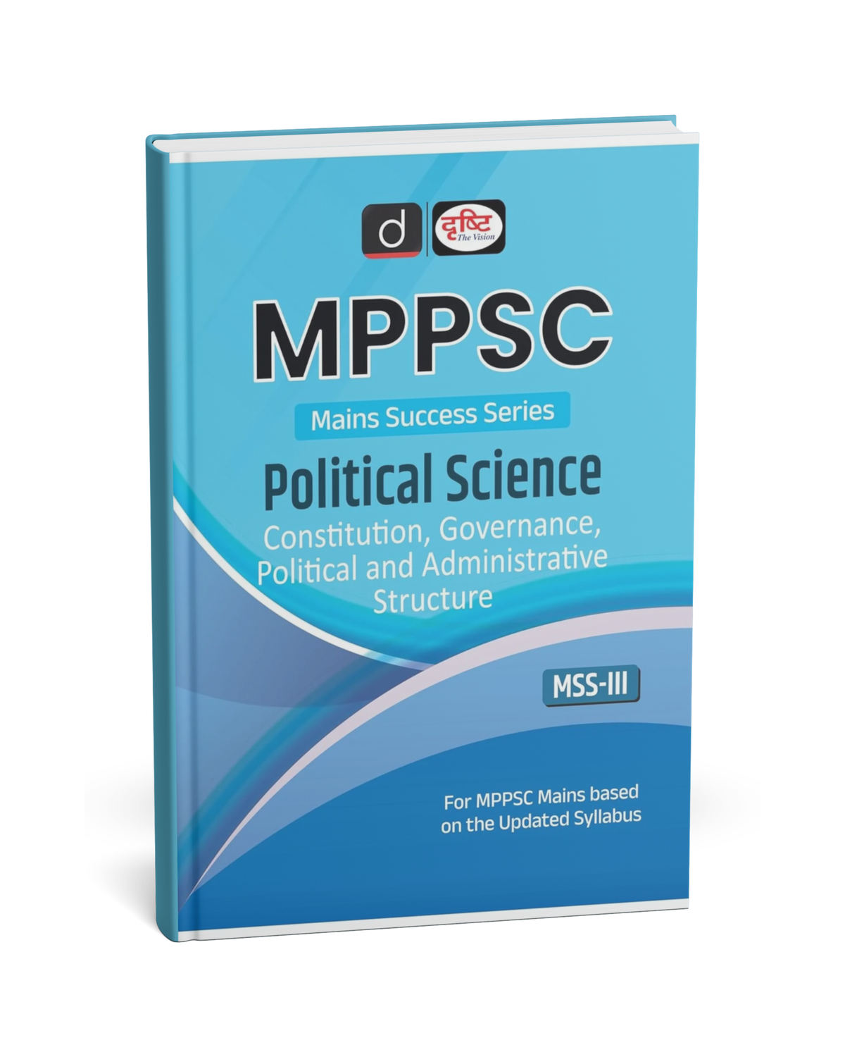 Drishti IAS - MPPSC Mains (MSS-III) Political Science – Constitution, Governance, Political & Administrative Structure(English)