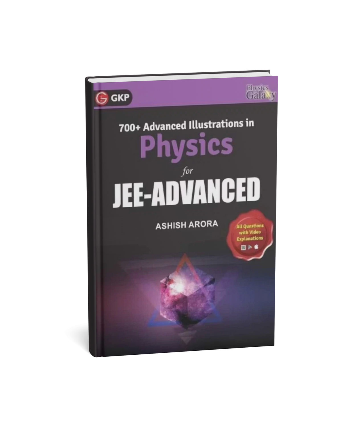 Physics for JEE Advanced: 700+ Advanced Illustrations | Video Solutions & Real-Life Practical Problems with Detailed Solutions | by Ashish Arora | Physics Galaxy